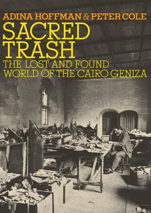 Sacred Trash: The Lost And Found World Of The Cairo Geniza (Jewish Encounters Series)