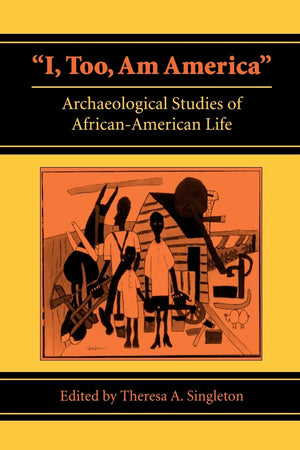 I, Too, Am America': Archaeological Studies Of Africanamerican Life,Used