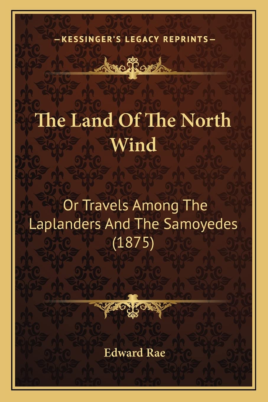 The Land Of The North Wind: Or Travels Among The Laplanders And The Samoyedes (1875),New