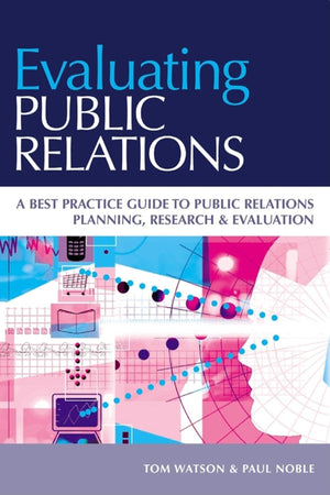 Evaluating Public Relations: A best practice guide to public relations planning, research & evaluation,Used