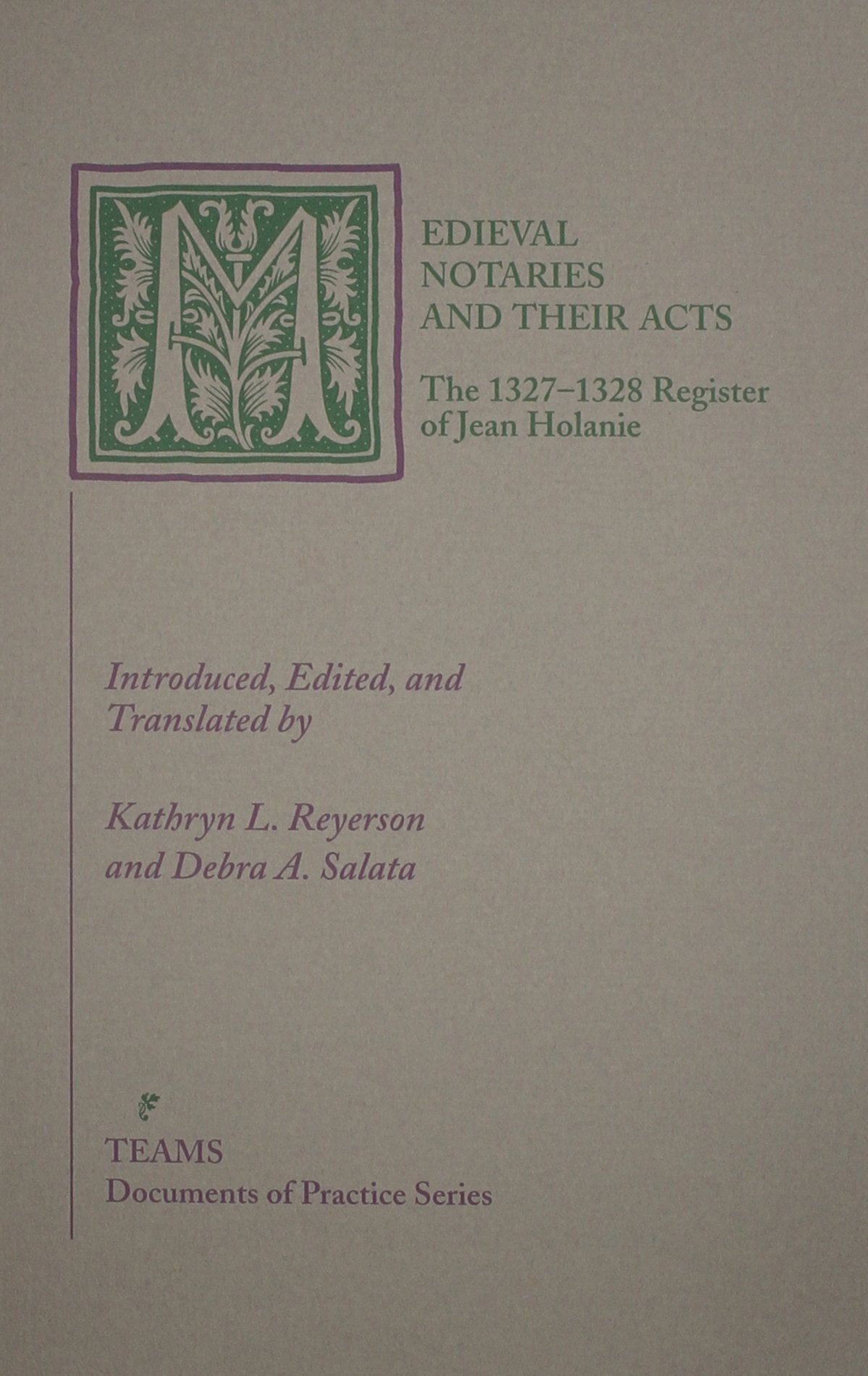 Medieval Notaries and Their Acts: The 13271328 Register of Jean Holanie (Documents of Practice Series),Used