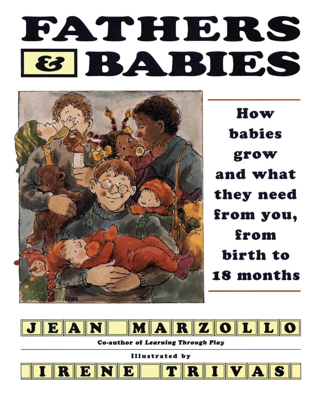 Fathers And Babies: How Babies Grow And What They Need From You, From Birth To 18 Months