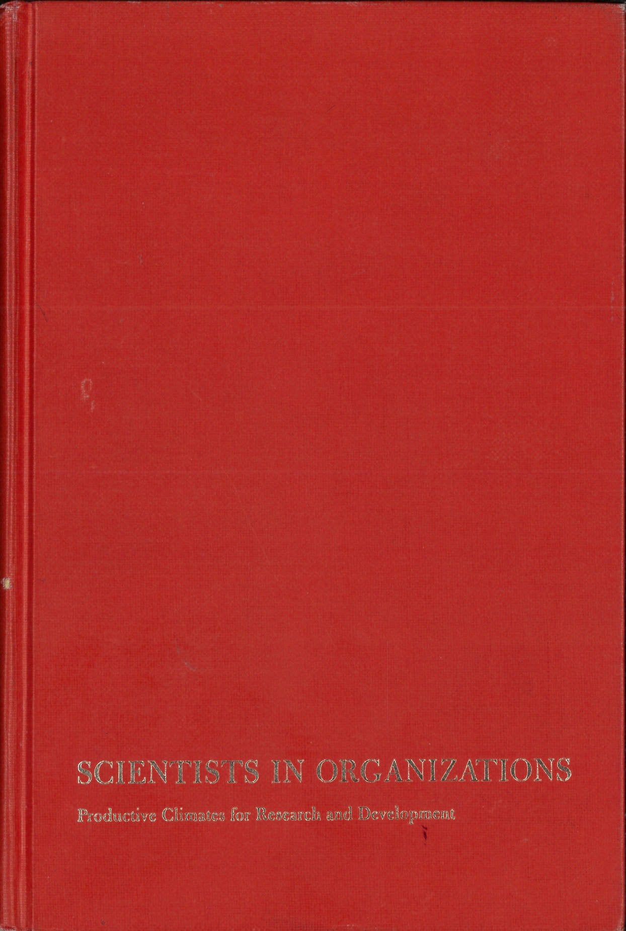 Scientists in Organizations: Productive Climates for Research and Development,Used