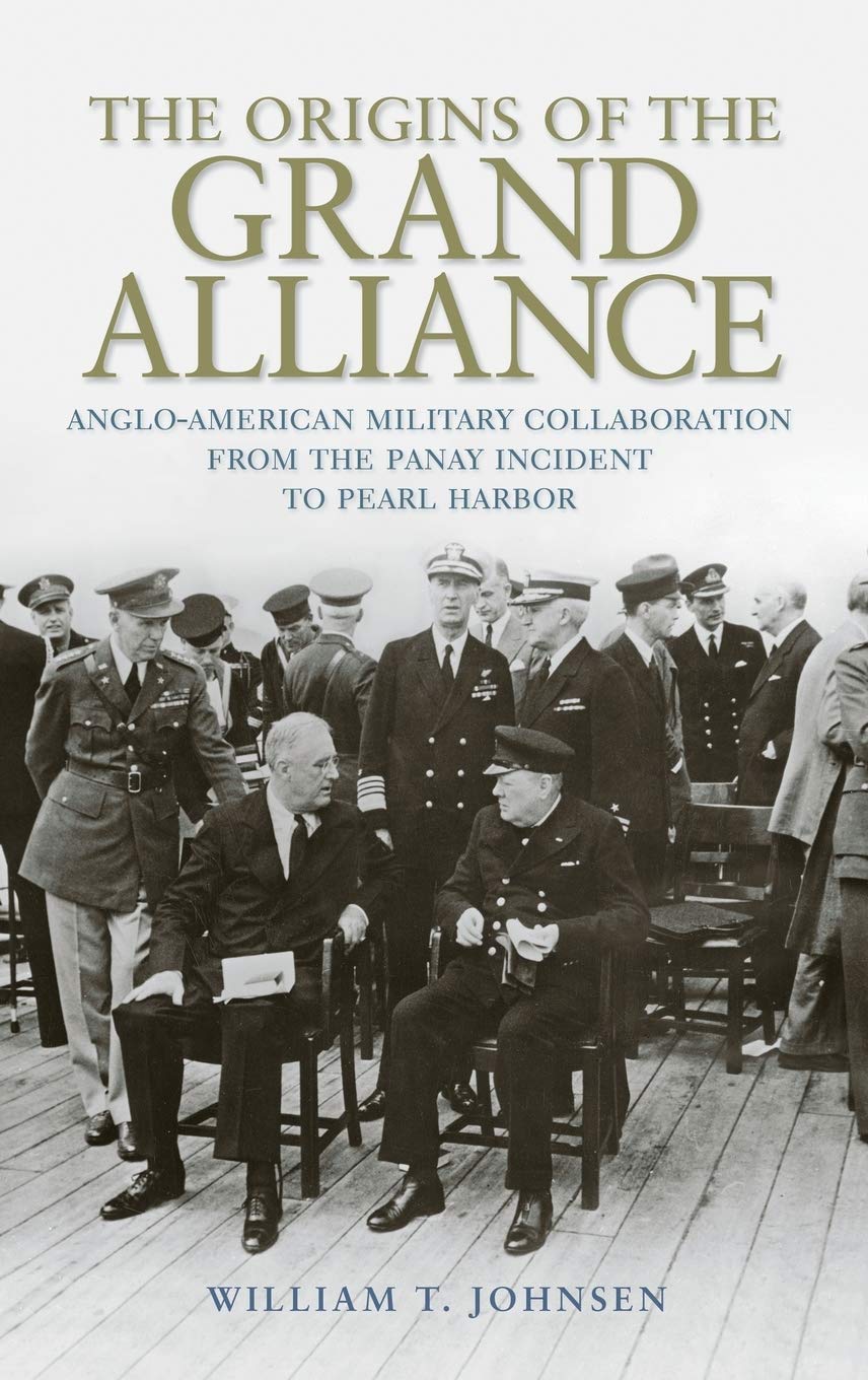 The Origins Of The Grand Alliance: Angloamerican Military Collaboration From The Panay Incident To Pearl Harbor (Battles And Ca,Used