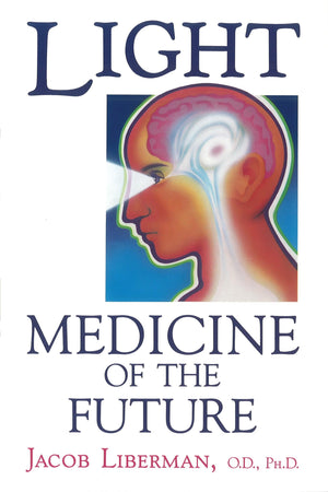 Light: Medicine of the Future: How We Can Use It to Heal Ourselves NOW,New