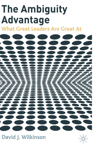 The Ambiguity Advantage: What Great Leaders are Great At,Used