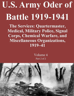 U.S. Army Oder Of Battle 19191941 The Services: Quartermaster, Medical, Military Police, Signal Corps, Chemical Warfare, And Mi