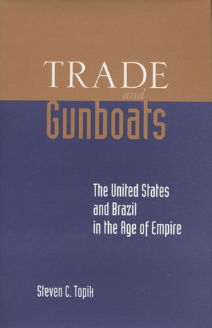 Trade And Gunboats: The United States And Brazil In The Age Of Empire,Used