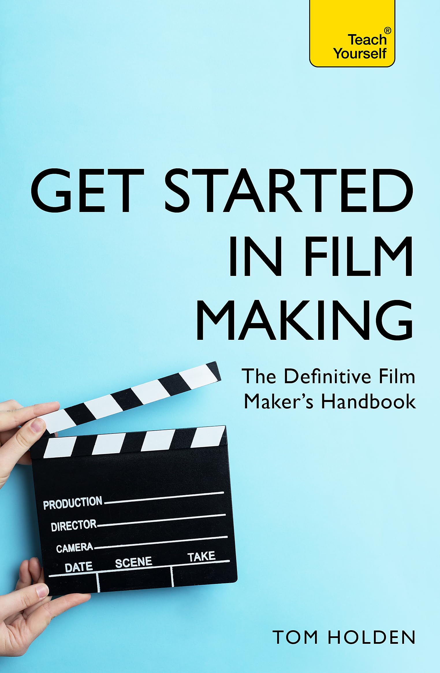 Get Started In Film Making: A Comprehensive Gude From Scriptwriting, Casting, And Financing To Lighting, Editing, And The Final