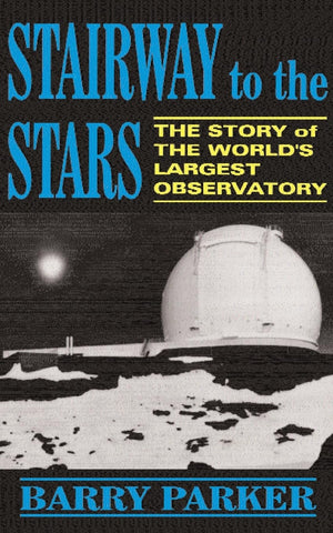 Stairway To The Stars: The Story Of The World'S Largest Observatory