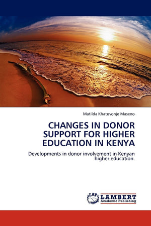 CHANGES IN DONOR SUPPORT FOR HIGHER EDUCATION IN KENYA: Developments in donor involvement in Kenyan higher education.,Used