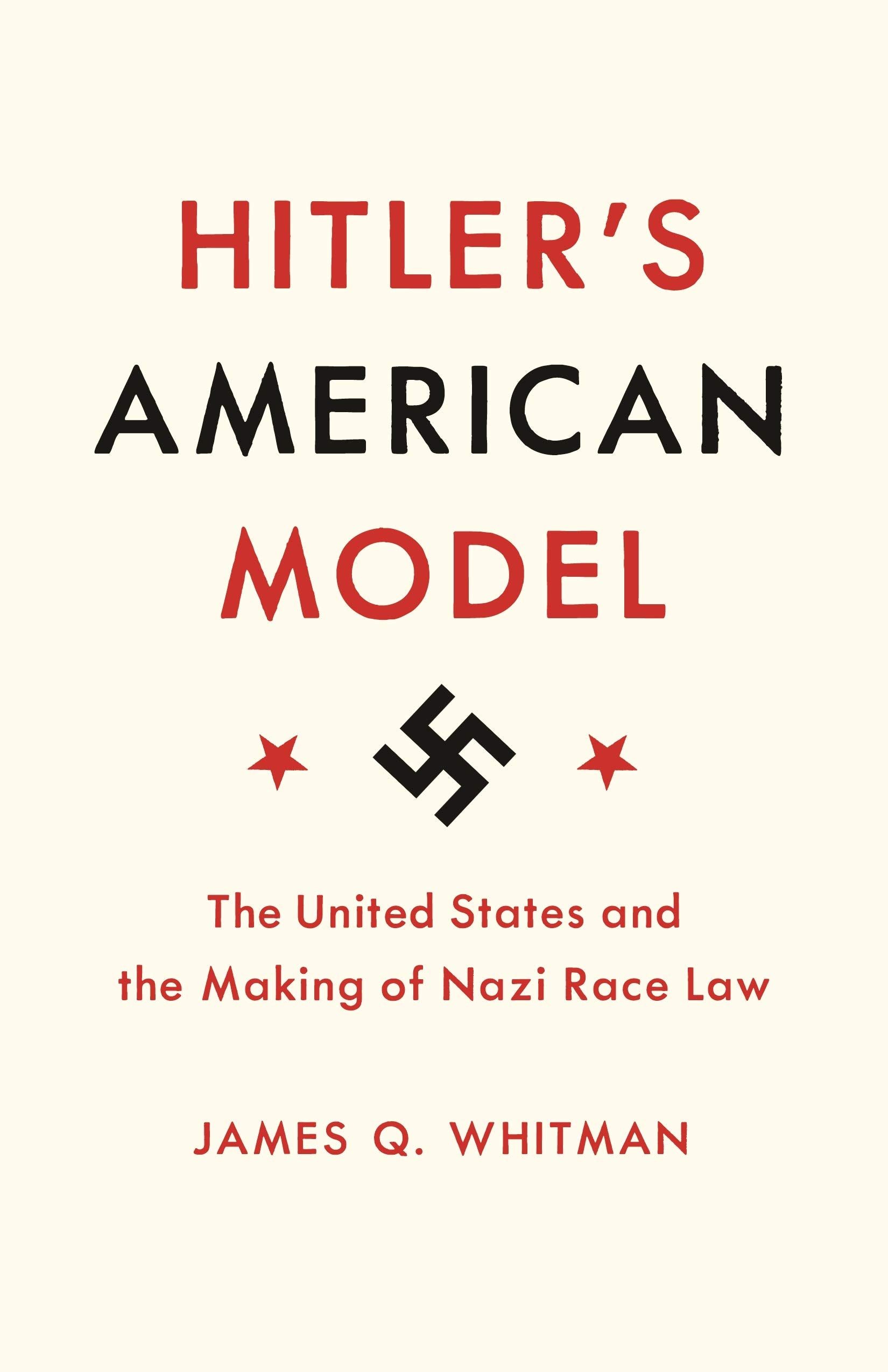 Hitler'S American Model: The United States And The Making Of Nazi Race Law