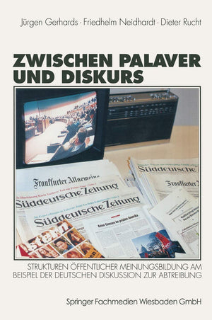 Zwischen Palaver und Diskurs: Strukturen ffentlicher Meinungsbildung am Beispiel der deutschen Diskussion zur Abtreibung (German,Used