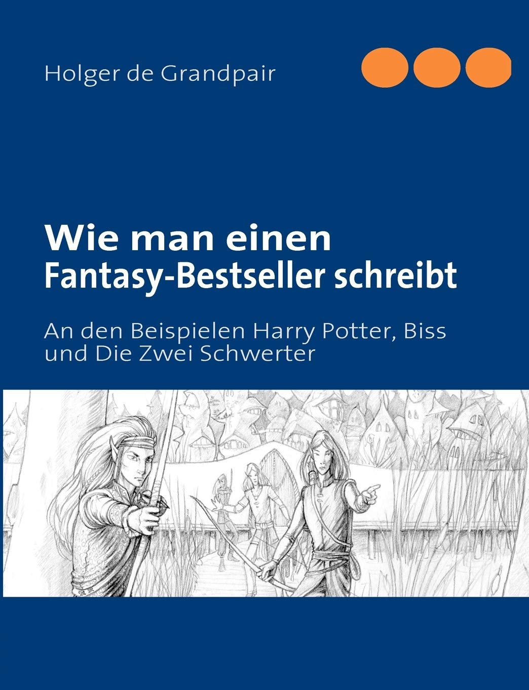 Wie man einen FantasyBestseller schreibt: An den Beispielen Harry Potter, Biss und Die Zwei Schwerter (German Edition),Used
