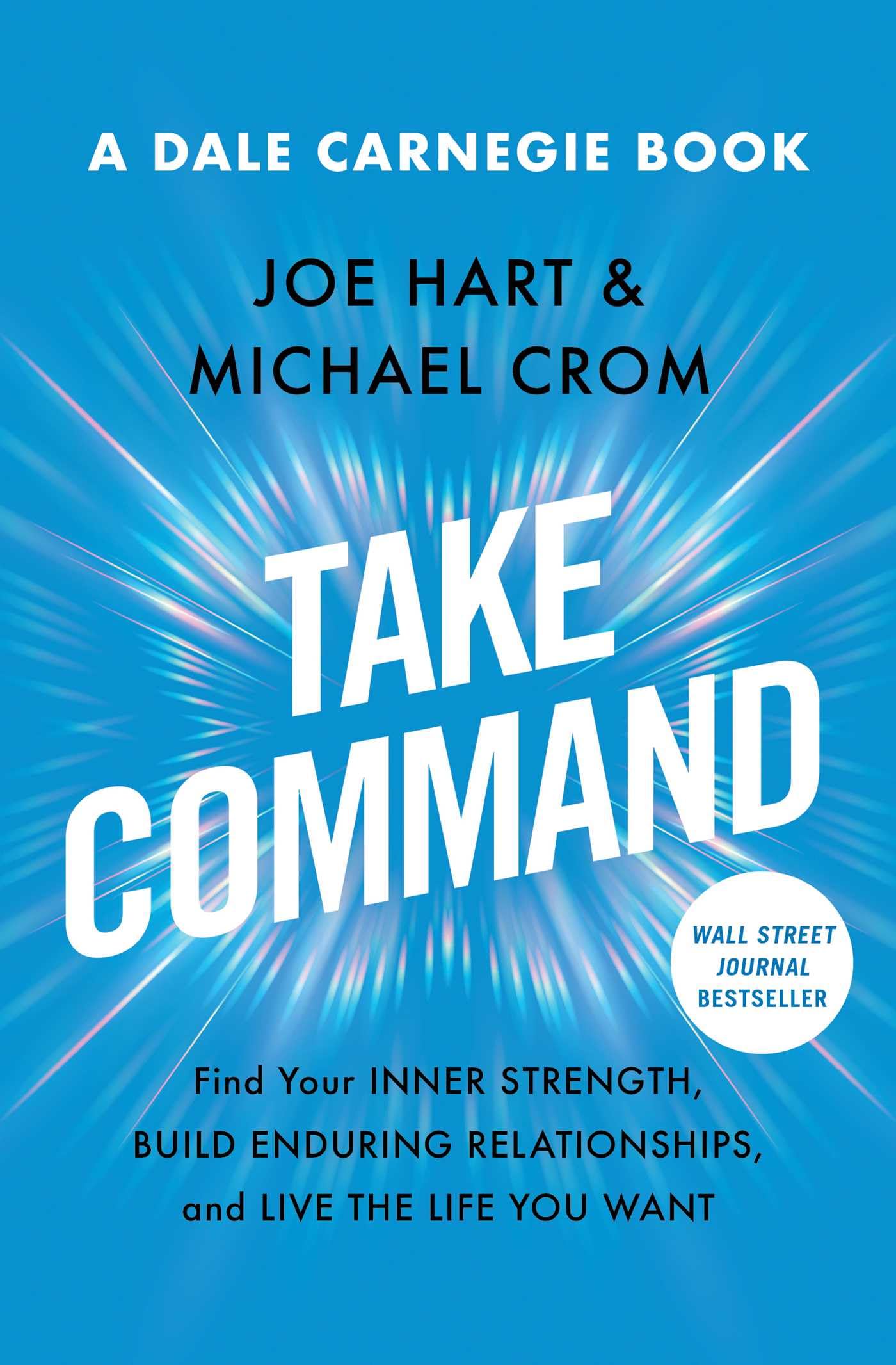 Take Command: Find Your Inner Strength, Build Enduring Relationships, And Live The Life You Want (Dale Carnegie Books),New
