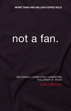 Not a Fan: Becoming a Completely Committed Follower of Jesus,Used
