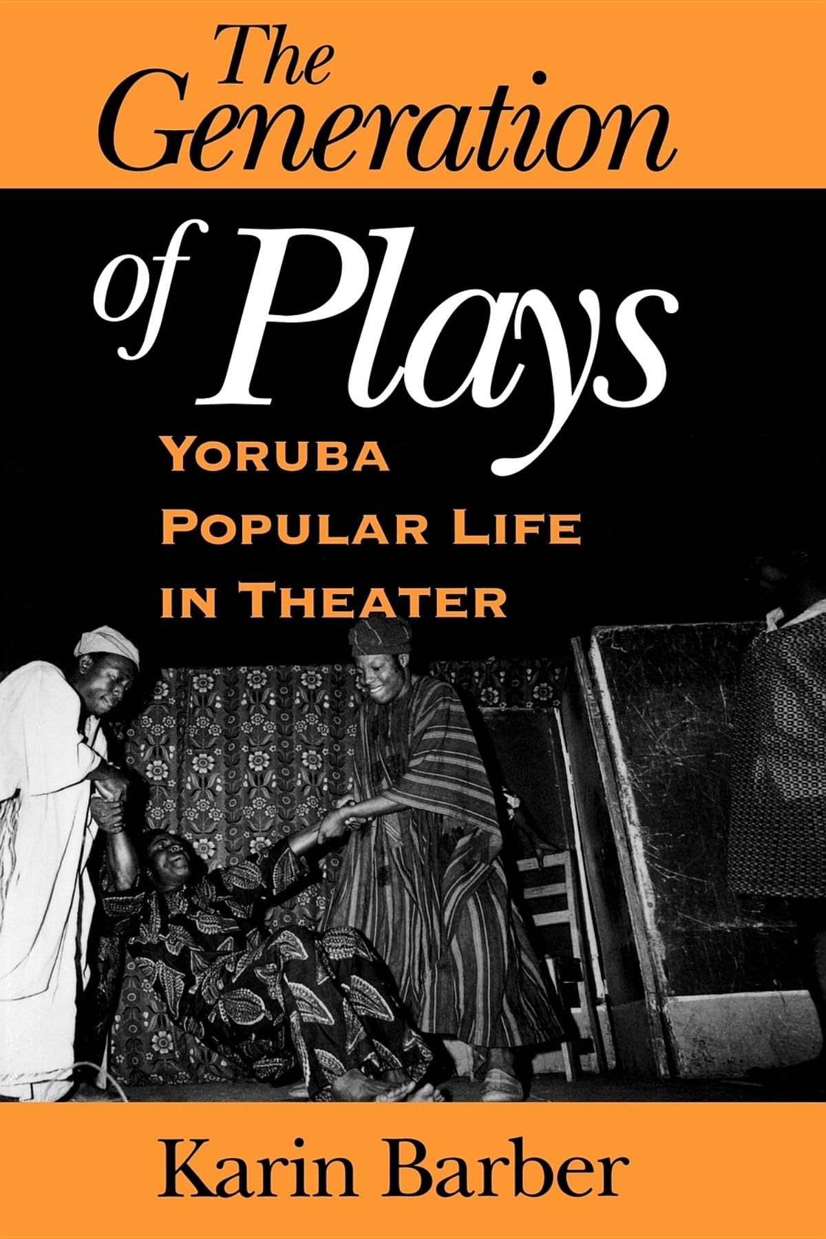 The Generation of Plays: Yoruba Popular Life in Theater,Used