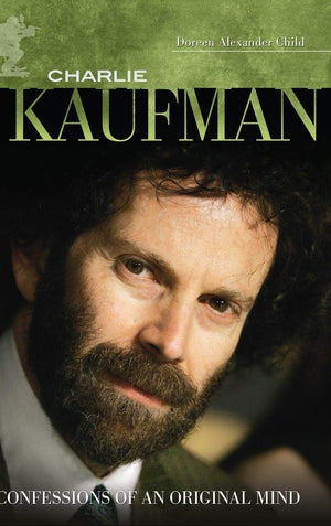 Charlie Kaufman: Confessions Of An Original Mind (Modern Filmmakers)-new