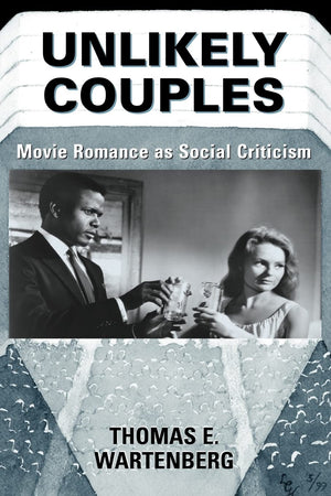 Unlikely Couples: Movie Romance As Social Criticism (Thinking Through Cinema, 2),New