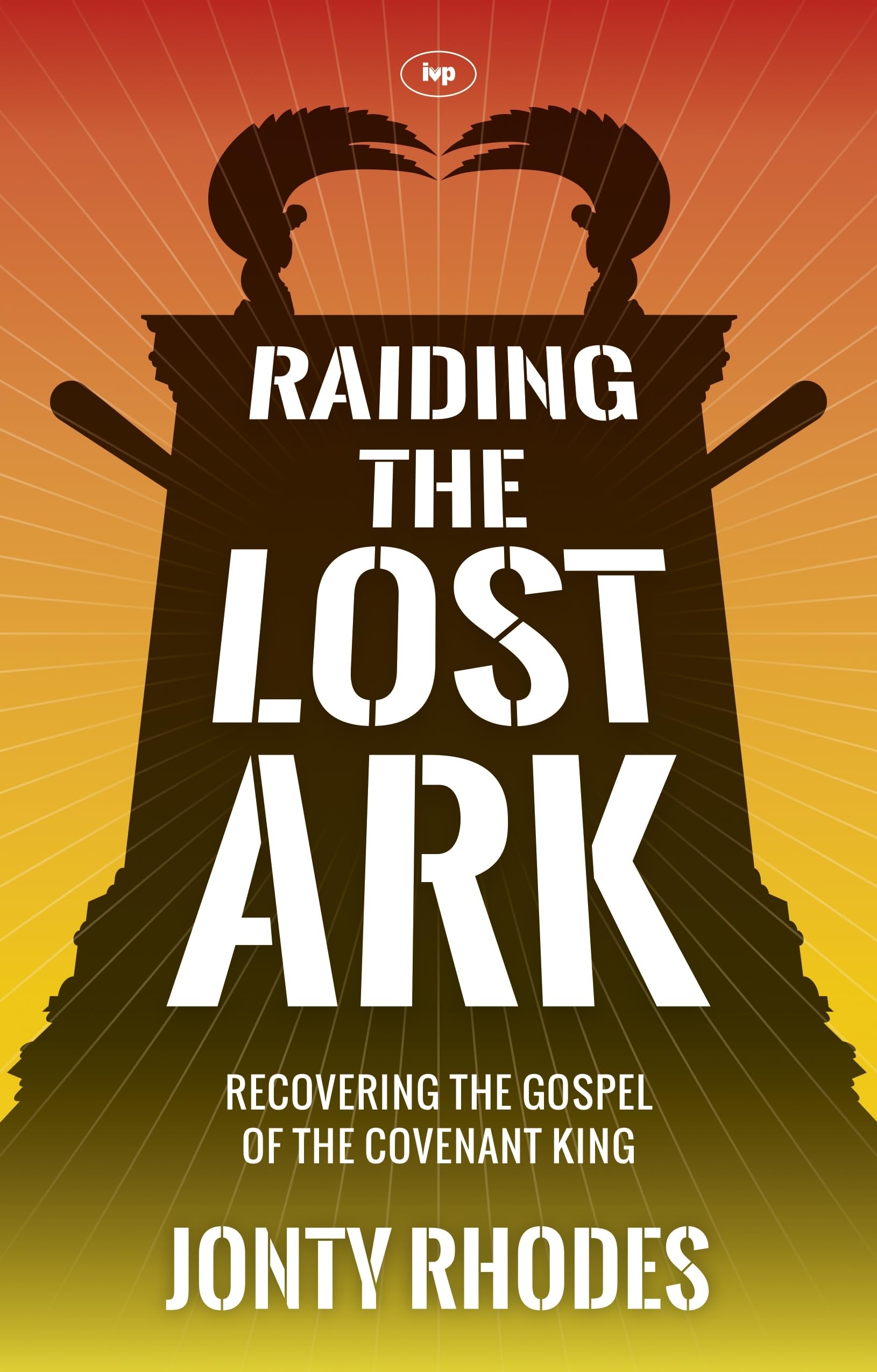 Raiding the Lost Ark: Recovering The Gospel Of The Covenant King,Used