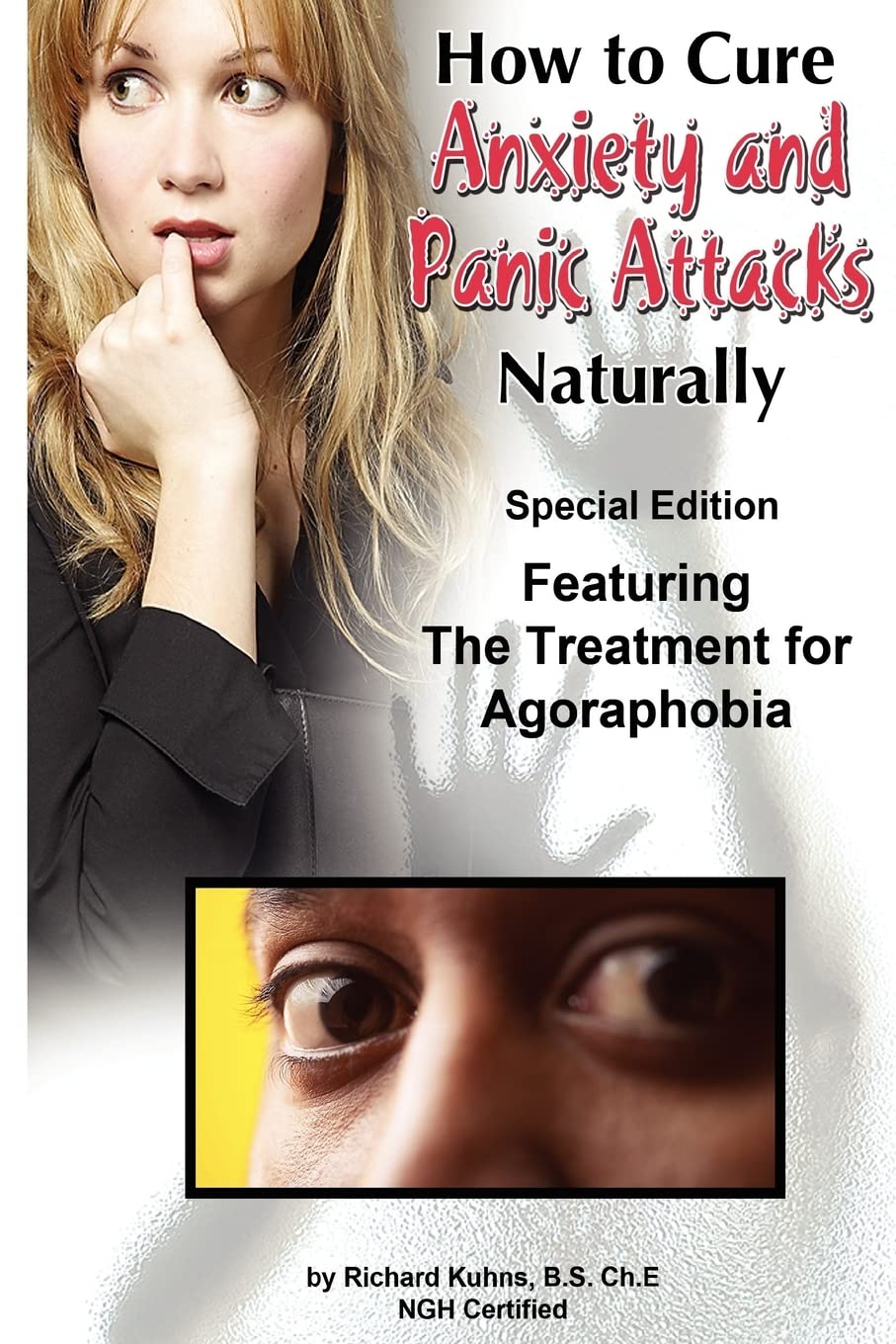 How To Cure Anxiety And Panic Attacks Naturally: Special Edition Featuring The Treatment For Agoraphobia,Used