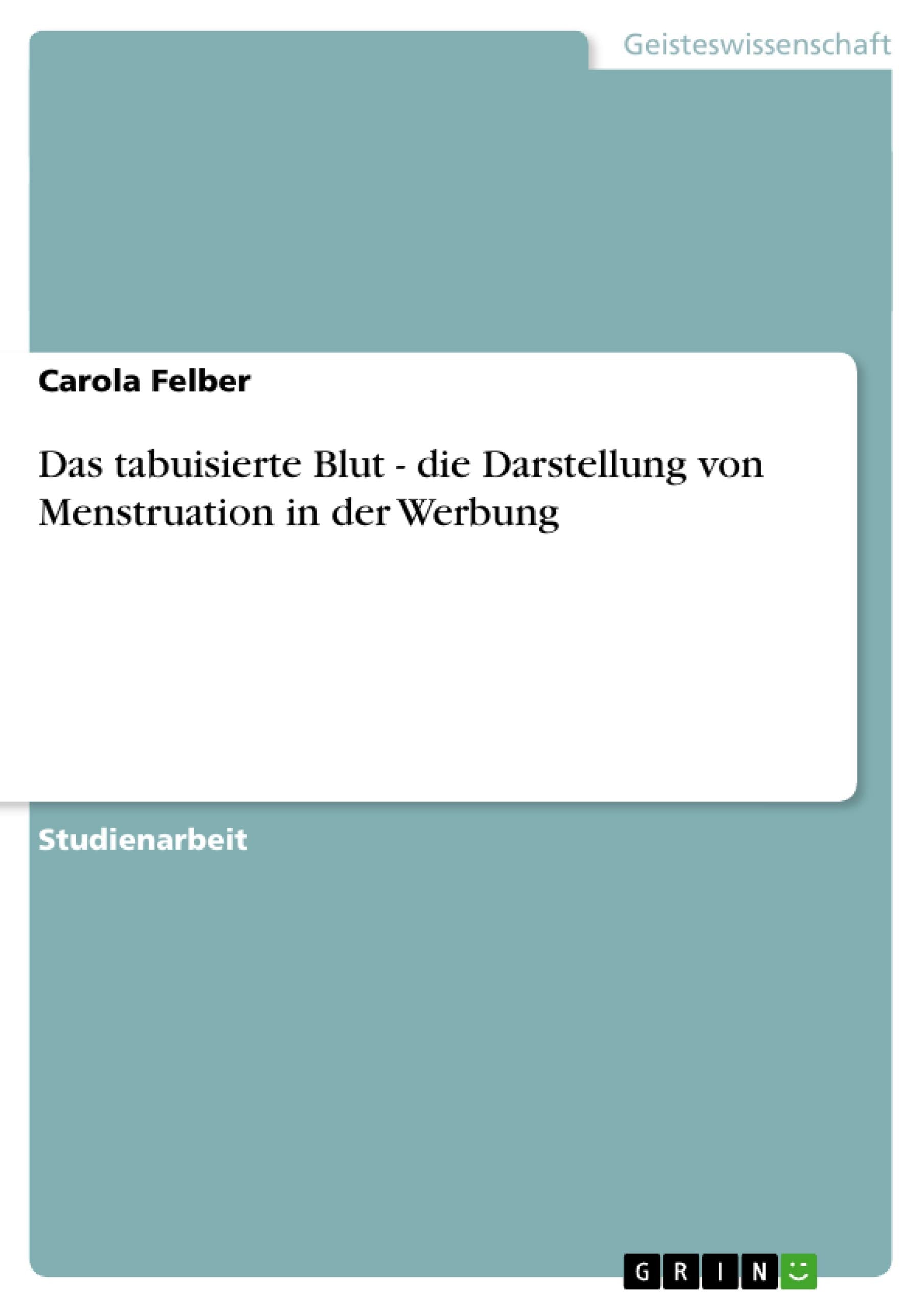 Das Tabuisierte Blut  Die Darstellung Von Menstruation In Der Werbung (German Edition),New