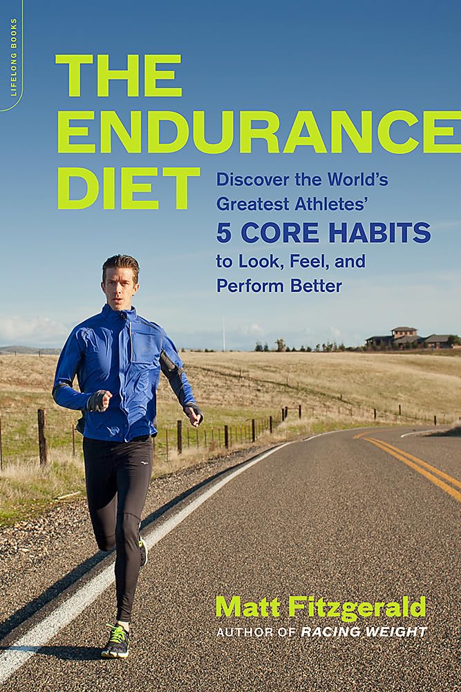 The Endurance Diet: Discover The 5 Core Habits Of The Worlds Greatest Athletes To Look, Feel, And Perform Better,New