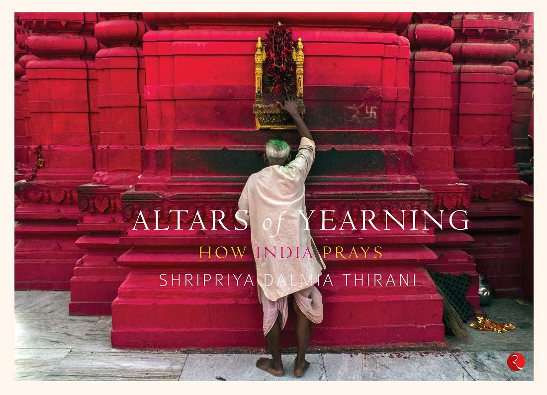 Altars Of Yearning: How India Prays