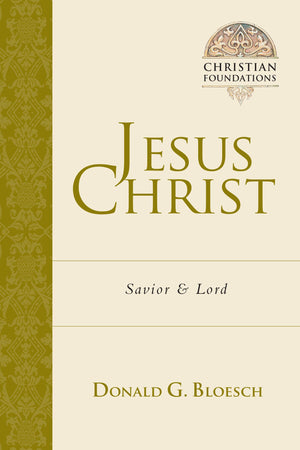 Jesus Christ: Savior and Lord (Volume 4) (Christian Foundations),New