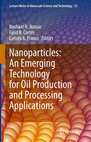 Nanoparticles: An Emerging Technology for Oil Production and Processing Applications (Lecture Notes in Nanoscale Science and Tec,Used