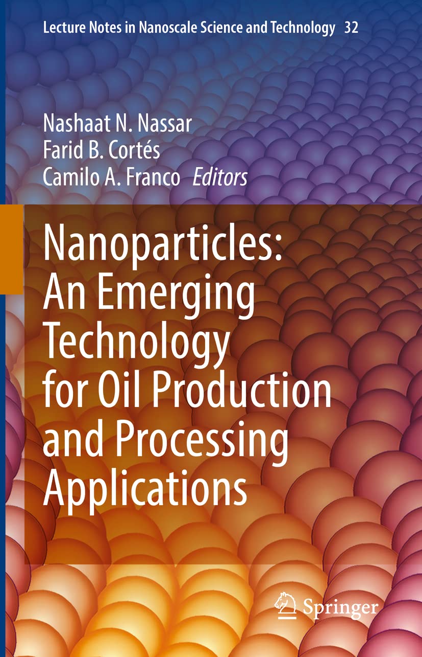 Nanoparticles: An Emerging Technology for Oil Production and Processing Applications (Lecture Notes in Nanoscale Science and Tec,Used