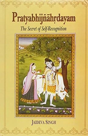 Pratyabhijnahrdayam: The Secret Of SelfRecognition Sanskrit Text With English Translation, Notes And Introduction,New