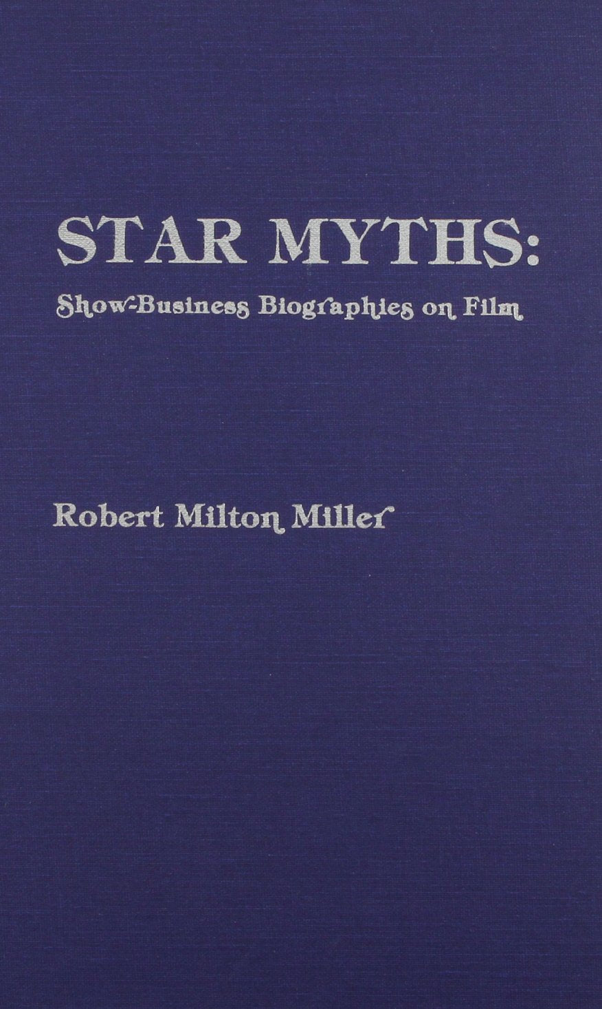 Star Myths: Show Business Biographies On Film,Used
