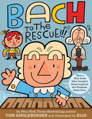 Bach To The Rescue!!!: How A Rich Dude Who Couldnt Sleep Inspired The Greatest Music Ever