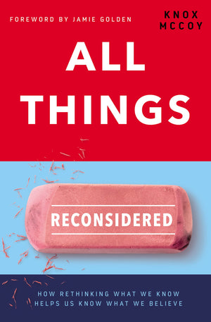 All Things Reconsidered: How Rethinking What We Know Helps Us Know What We Believe,Used
