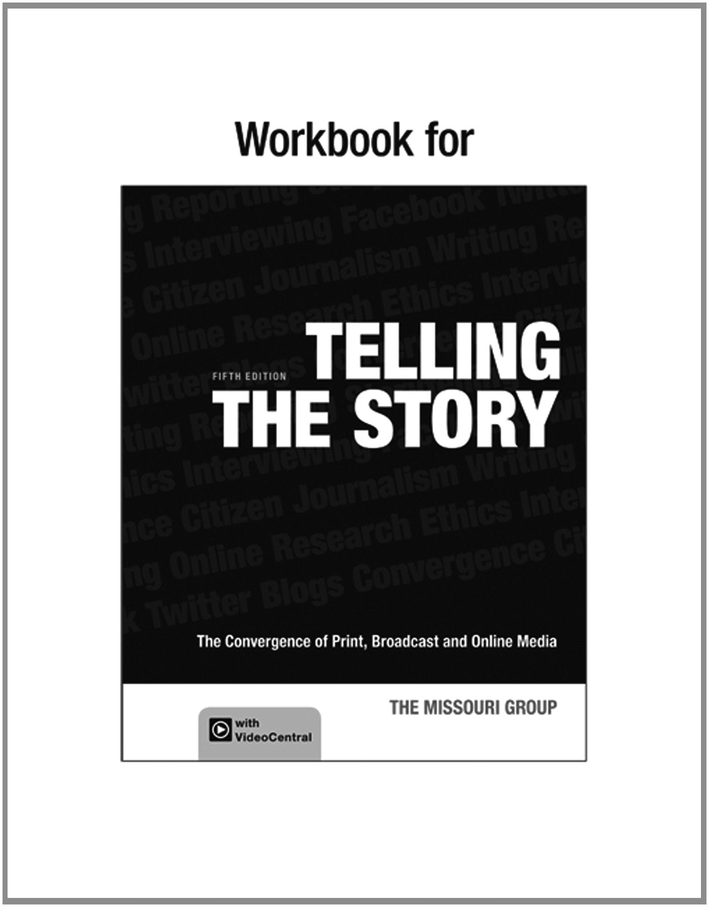 Workbook to Accompany Telling the Story: The Convergence of Print, Broadcast and Online Media,Used