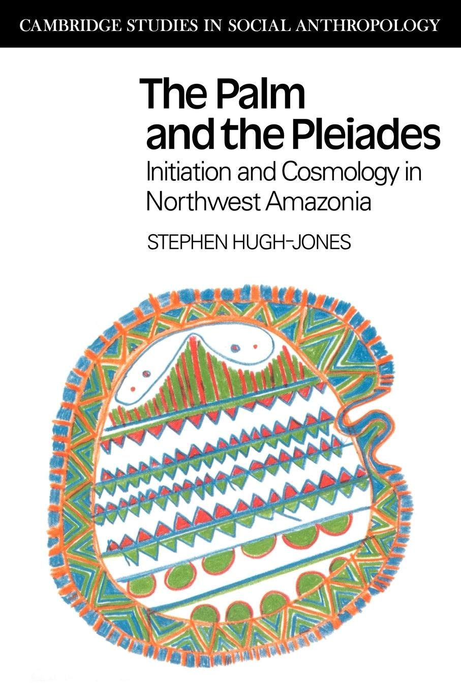 The Palm and the Pleiades: Initiation and Cosmology in Northwest Amazonia (Cambridge Studies in Social Anthropology),Used