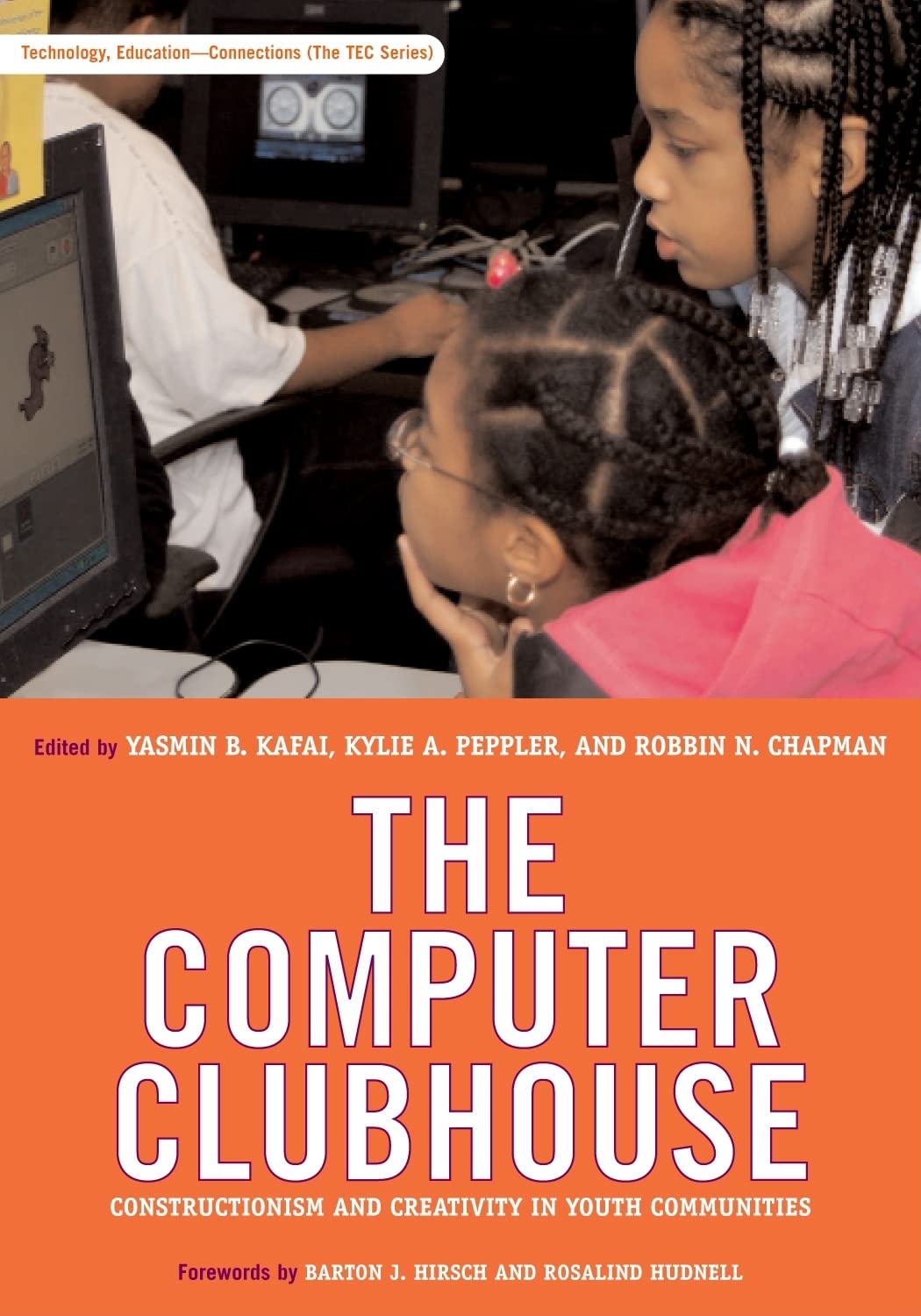 The Computer Clubhouse: Constructionism And Creativity In Youth Communities (Technology, Educationconnections (The Tec Series),New
