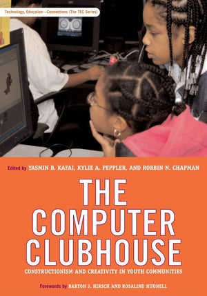 The Computer Clubhouse: Constructionism and Creativity in Youth Communities (Technology, EducationConnections (The TEC Series),Used