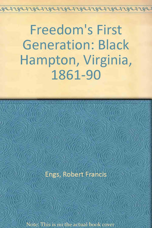 Freedom's First Generation: Black Hampton, Virginia, 18611890,Used
