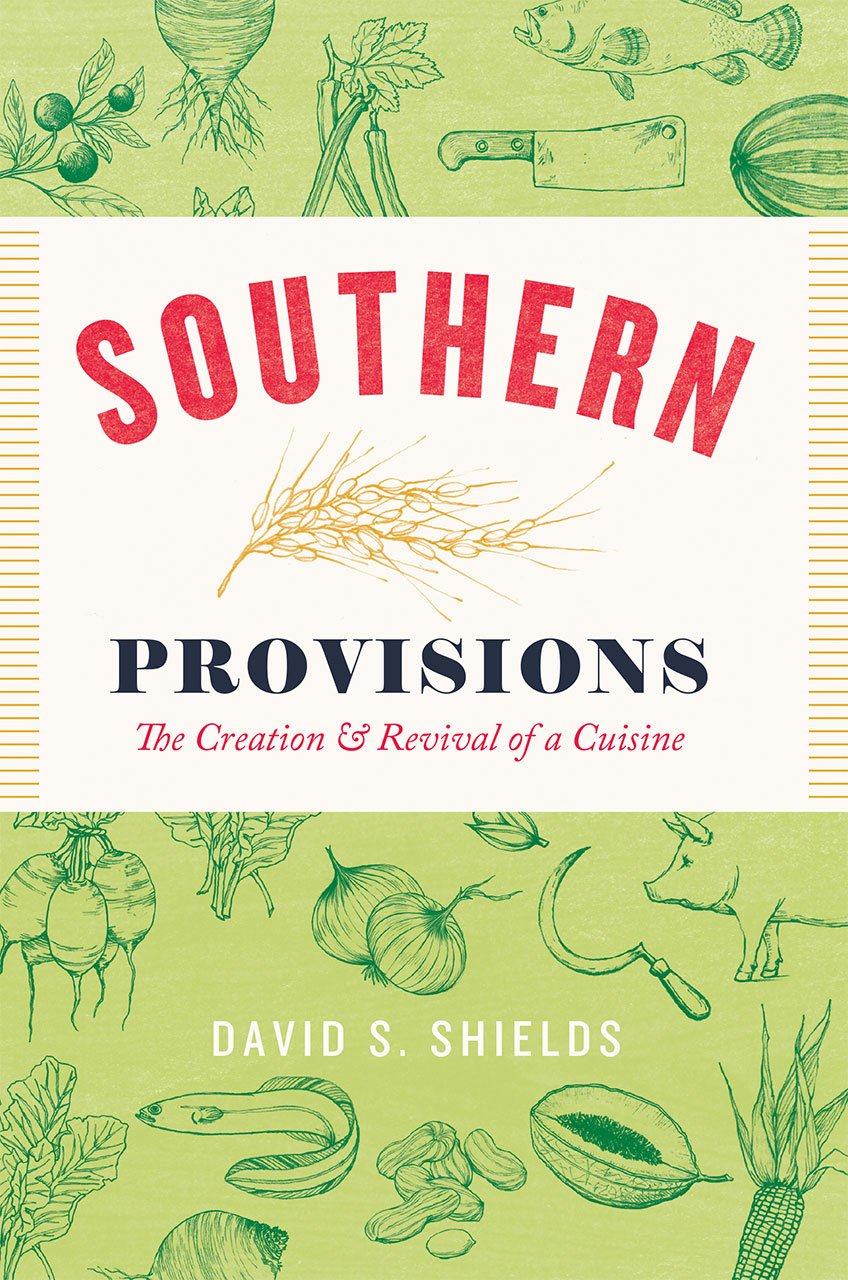 Southern Provisions: The Creation And Revival Of A Cuisine