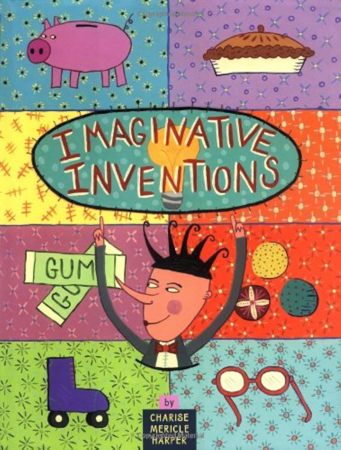 Imaginative Inventions: The Who, What, Where, When, and Why of Roller Skates, Potato Chips, Marbles, and Pie (and More!),New