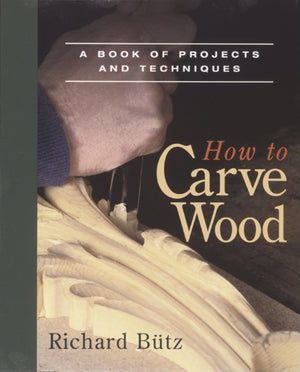 How to Carve Wood: A Book of Projects and Techniques,Used