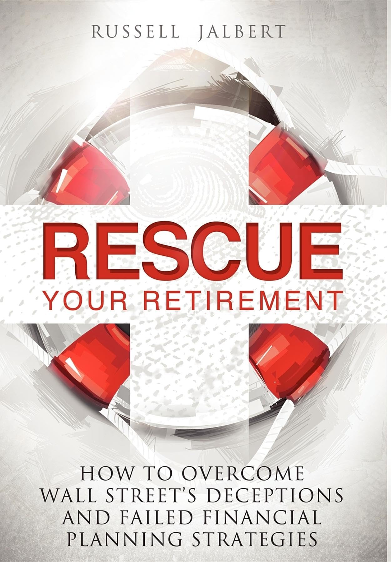 Rescue Your Retirement: How To Overcome Wall Street Deceptions And Failed Financial Planning Strategies,Used