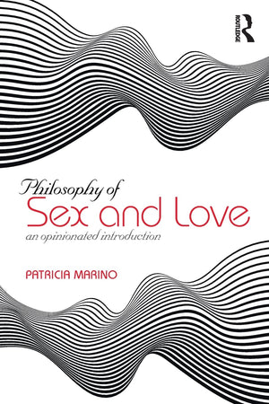 Philosophy Of Sex And Love: An Opinionated Introduction