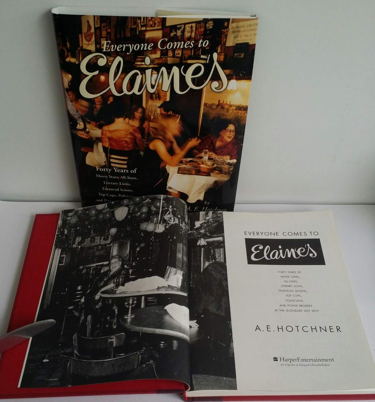 Everyone Comes To Elaines: Forty Years Of Movie Stars, Allstars, Literary Lions, Financial Scions, Top Cops, Politicians, And P,New
