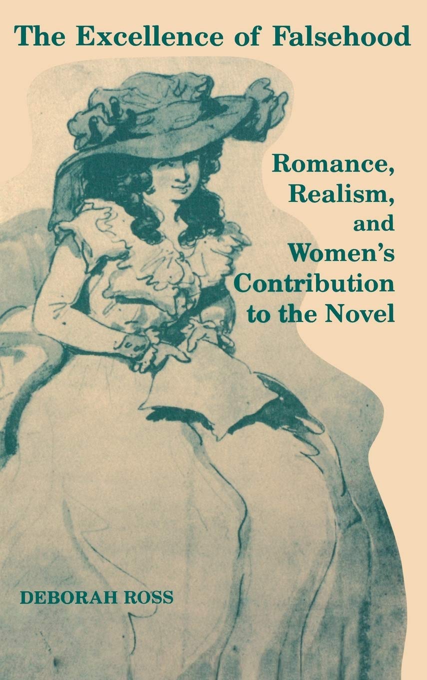 The Excellence Of Falsehood: Romance, Realism, And Women'S Contribution To The Novel,Used