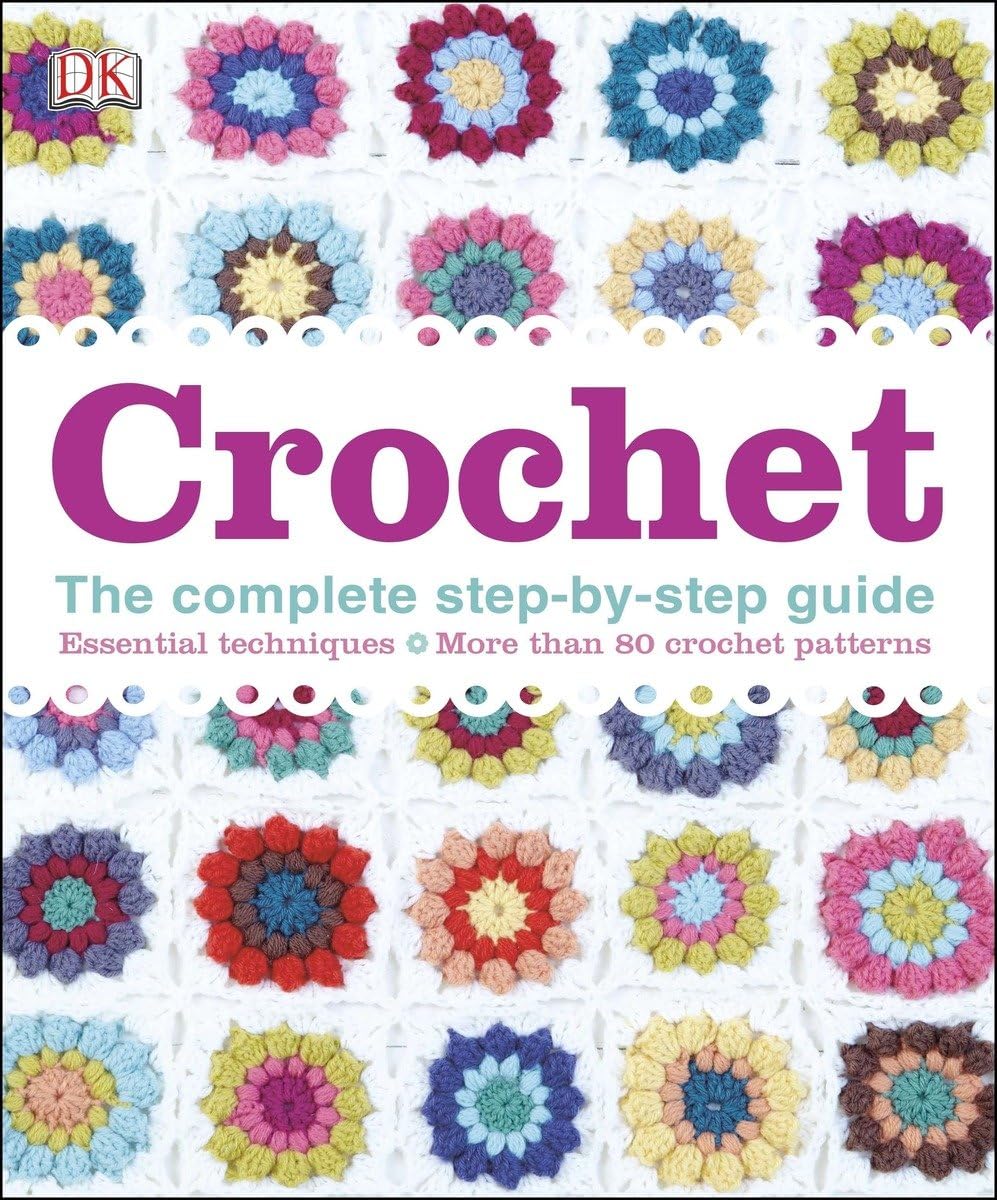Crochet: The Complete StepByStep Guide, Essential Techniques, More Than 80 Crochet Patt,New