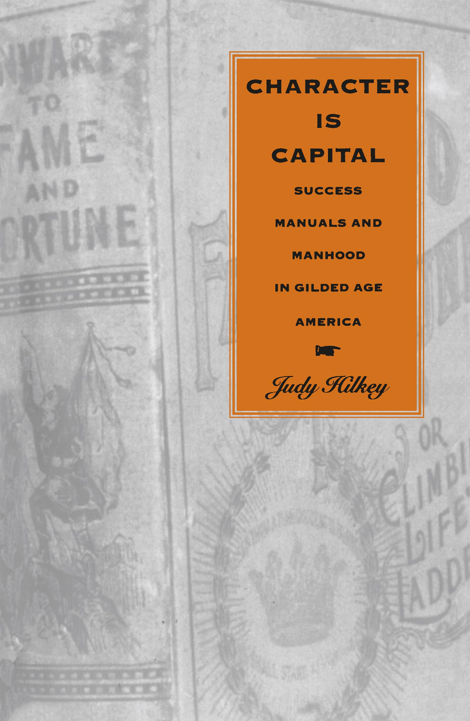 Character Is Capital: Success Manuals And Manhood In Gilded Age America,Used