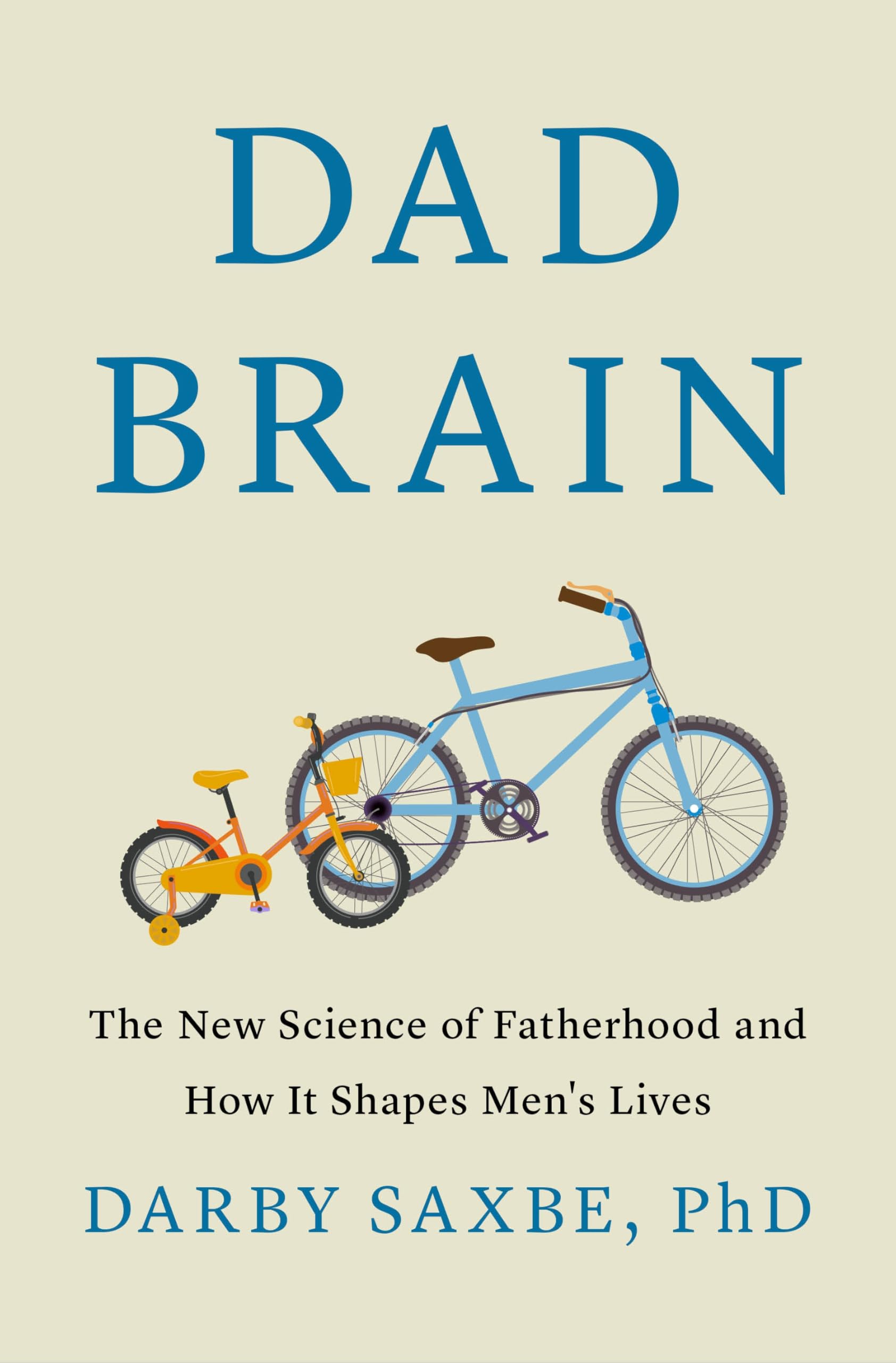 Dad Brain: The New Science Of Fatherhood And How It Shapes MenS Lives